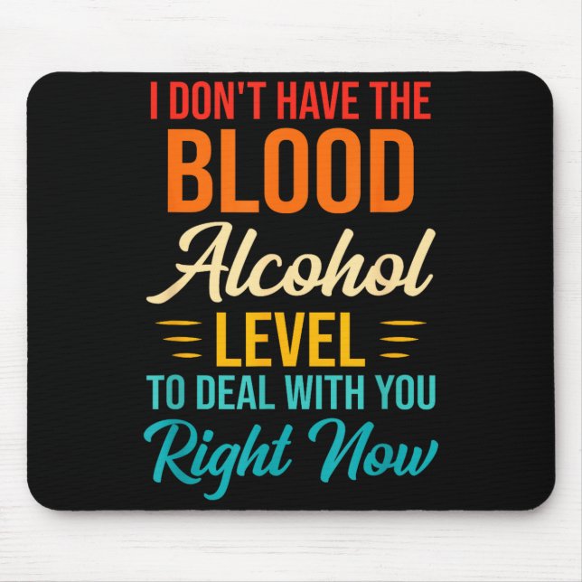 Alfombrilla De Ratón I Don't Have The Blood Alcohol Level To With You  (Frente)