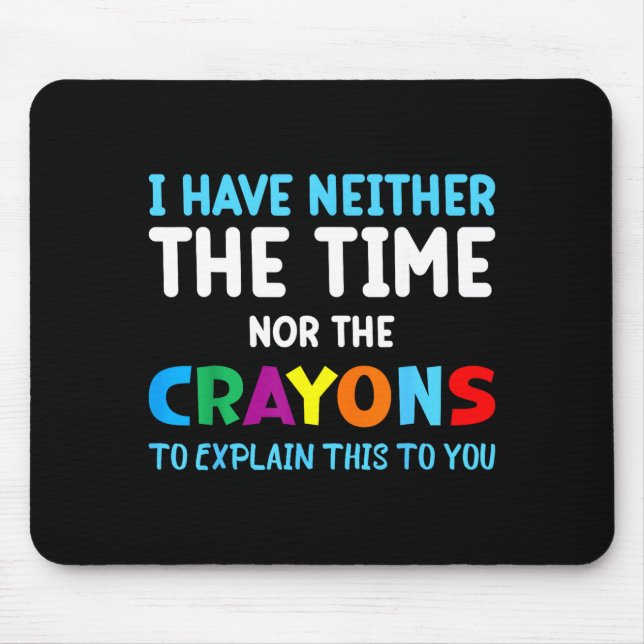 Alfombrilla De Ratón I Don't Have The Time Or The Crayons Funny Sarcasm (Frente)