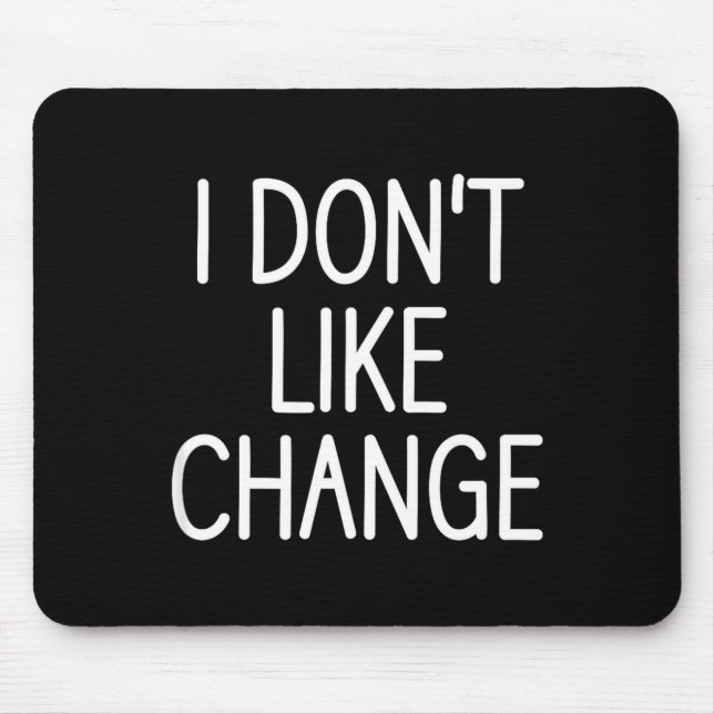 Alfombrilla De Ratón I Don't Like Change, Funny, Jokes, Sarcastic Sayin (Frente)