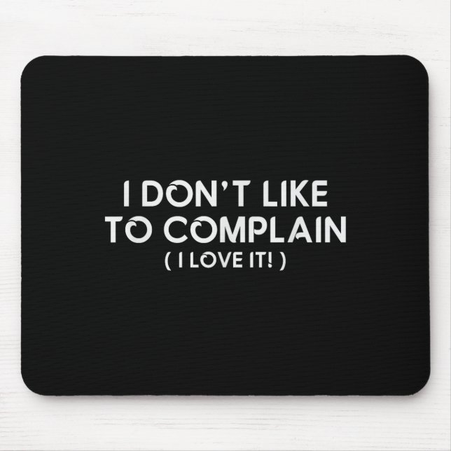Alfombrilla De Ratón I Don't Like To Complain I Love It Funny Sarcastic (Frente)