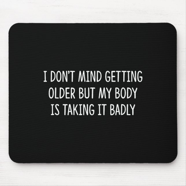 Alfombrilla De Ratón I Don't Mind Getting Older But My Body Is Taking I (Frente)