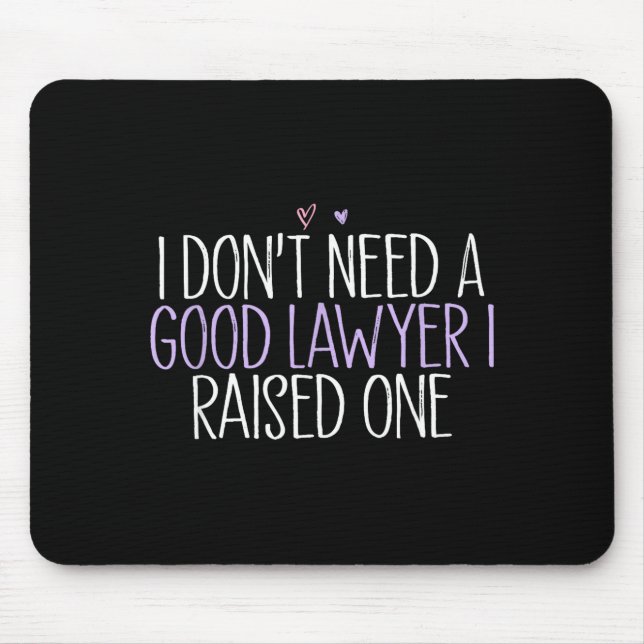 Alfombrilla De Ratón I Don't Need A Good Lawyer I Raised One  (Frente)