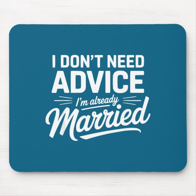 Alfombrilla De Ratón I Don't Need Advice I'm Already Married Relationsh (Frente)