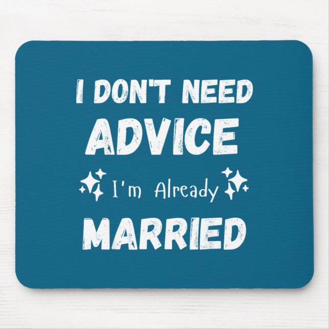 Alfombrilla De Ratón I Don't Need Advice I'm Already Married Sarcastic  (Frente)