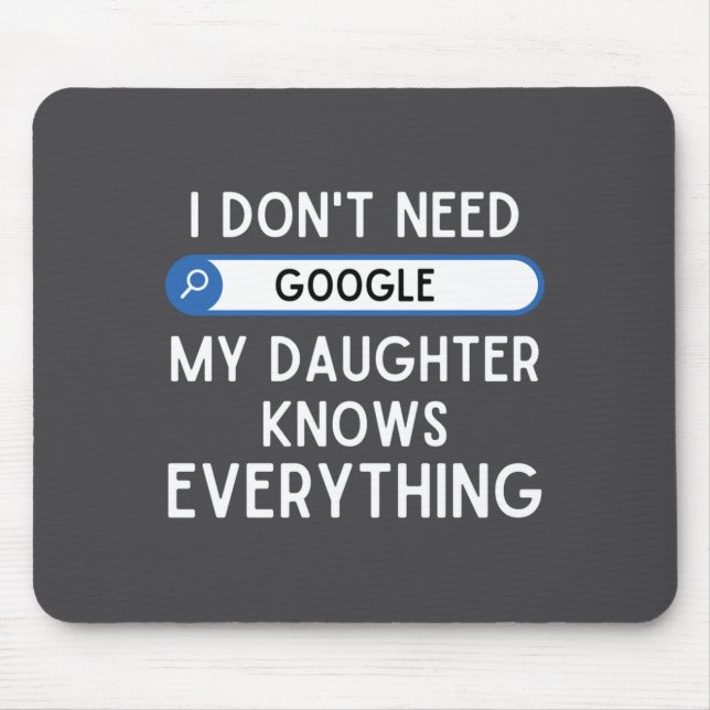 Alfombrilla De Ratón I Don't Need Google My Daughter Knows Everything - (Frente)