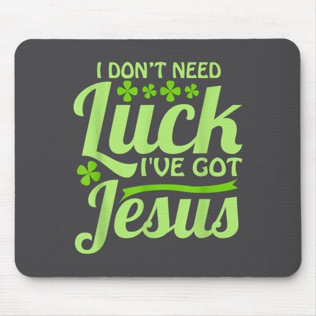 Alfombrilla De Ratón I Don't Need Luck I've Got Jesus St Patrick's Day  (Frente)