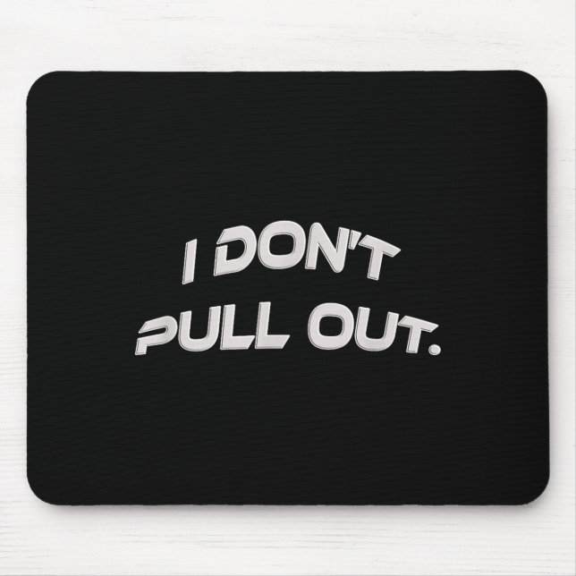 Alfombrilla De Ratón I Don't Pull Out  (Frente)