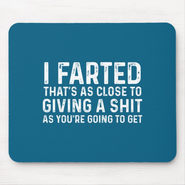 Alfombrilla De Ratón I Farted That's As Close To Me Giving A Shjt Funny (Frente)