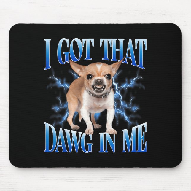 Alfombrilla De Ratón I Got That Dawg In Me Funny Dog Chihuahua Lovers M (Frente)