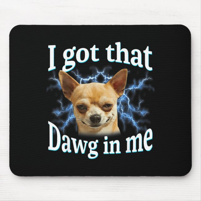 Alfombrilla De Ratón I Got That Dawg In Me Funny Dog Chihuahua Lovers M (Frente)