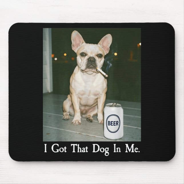 Alfombrilla De Ratón I Got That Dog In Me French Bulldog Smoking Beer M (Frente)