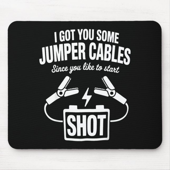 Alfombrilla De Ratón I Got You Some Jumper Cables Since You Like To Sta (Frente)