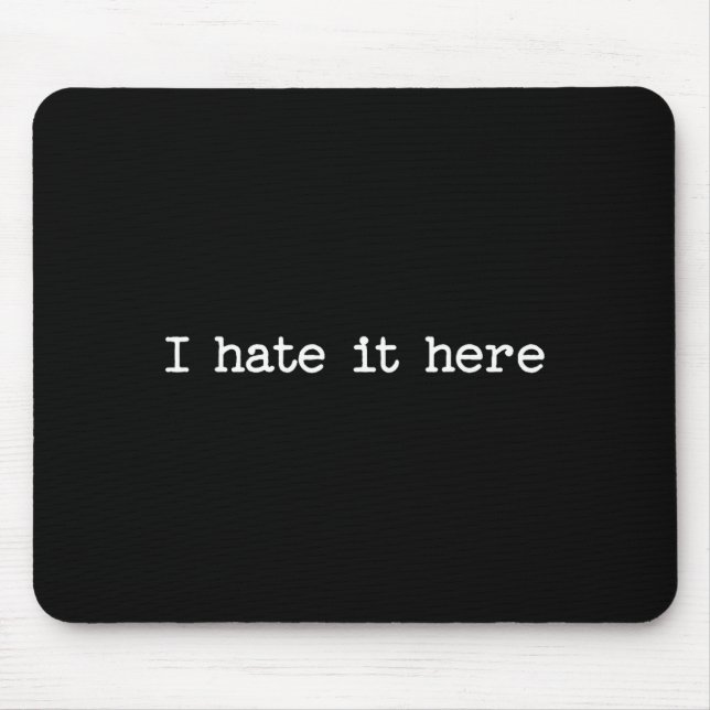 Alfombrilla De Ratón I Hate It Here Sarcastic Quote Work Saying Snarky  (Frente)