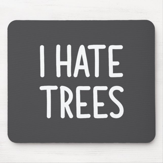 Alfombrilla De Ratón I Hate Trees, Funny, Joke, Sarcastic, Family  (Frente)