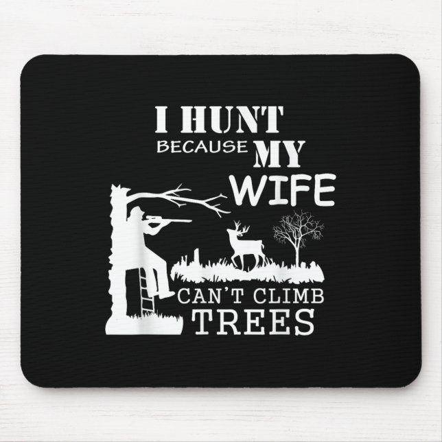 Alfombrilla De Ratón I Hunt Because My Wife Can't Climb Trees  (Frente)