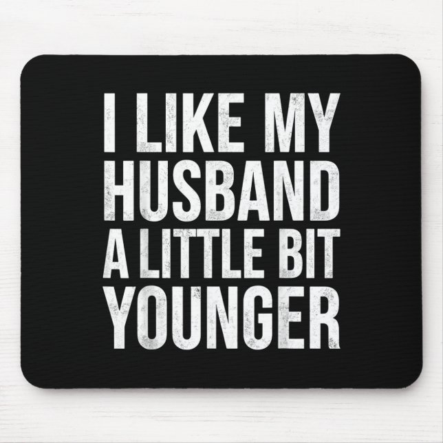 Alfombrilla De Ratón I Like My Husband A Little Bit Younger  (Frente)