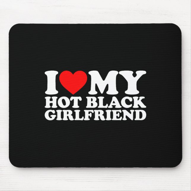 Alfombrilla De Ratón I Love My Hot Black Girlfriend  (Frente)