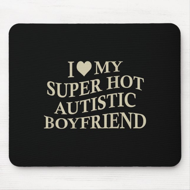 Alfombrilla De Ratón I Love My Super Hot Autistic Boyfriend Funny Tee O (Frente)