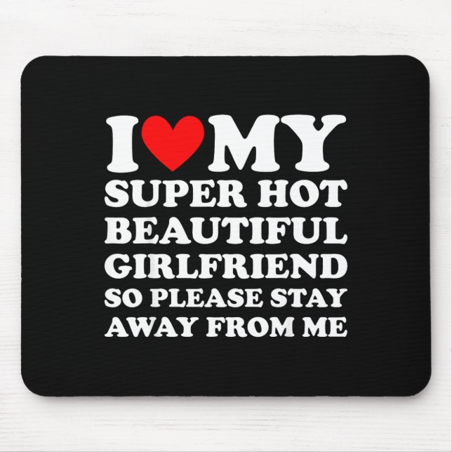 Alfombrilla De Ratón I Love My Super Hot Beautiful Girlfriend Stay Away (Frente)