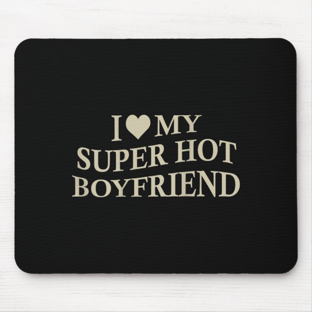 Alfombrilla De Ratón I Love My Super Hot Boyfriend Funny Girlfriend On  (Frente)