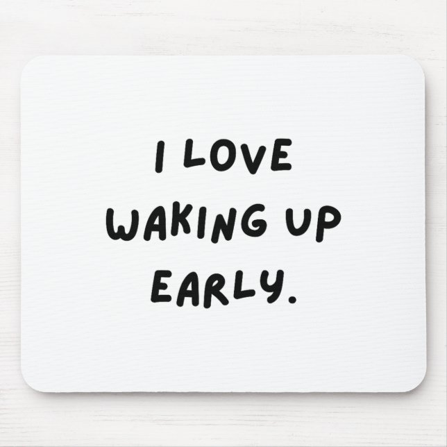 Alfombrilla De Ratón I Love Waking Up Early. Funny White Lie Party  (Frente)