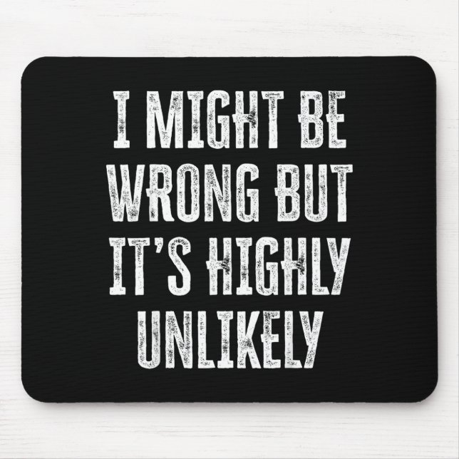 Alfombrilla De Ratón I Might Be Wrong But It’s Highly Unlikely Funny Sa (Frente)