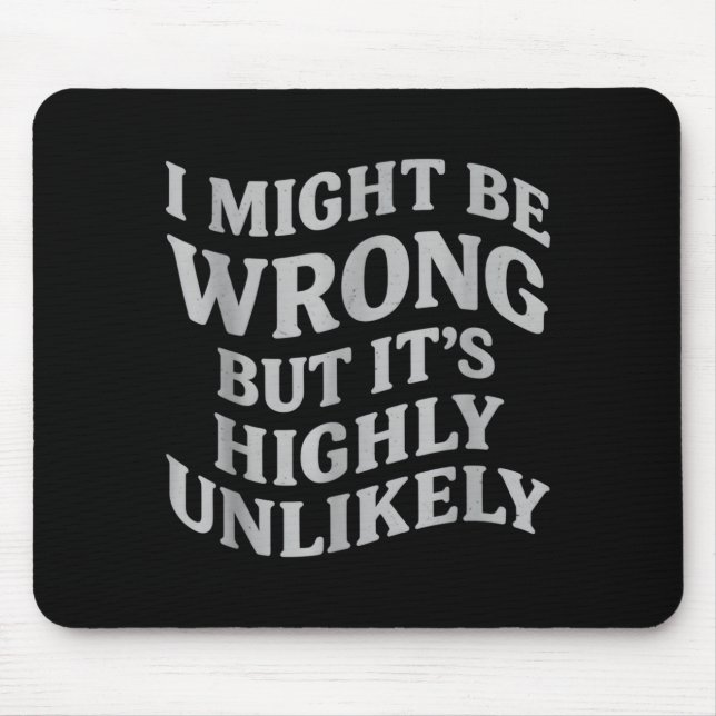 Alfombrilla De Ratón I Might Be Wrong But Its Unlikely Funny Sarcastic  (Frente)