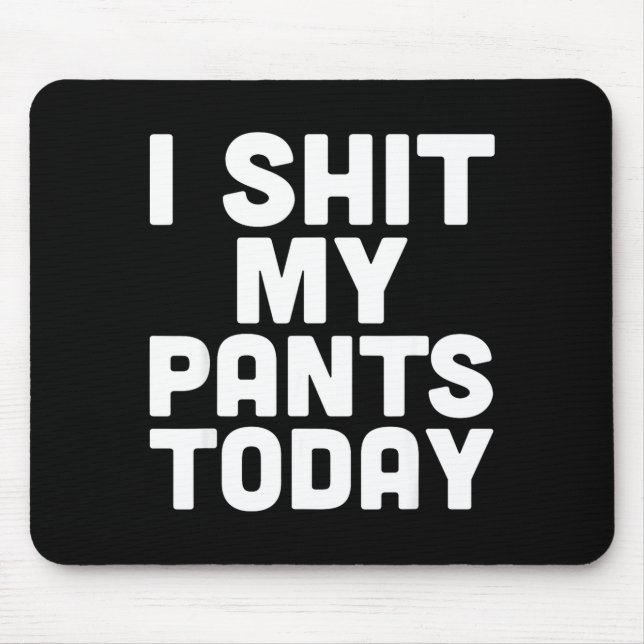 Alfombrilla De Ratón I My Pants Today Funny Sarcasm Saying  (Frente)