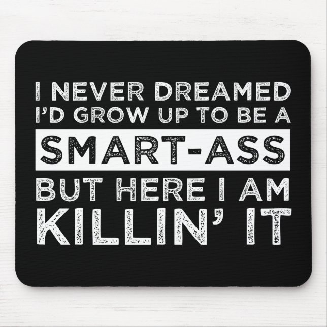 Alfombrilla De Ratón I Never Dreamed I'd Grow Up To Be A Smart-Ass (Frente)