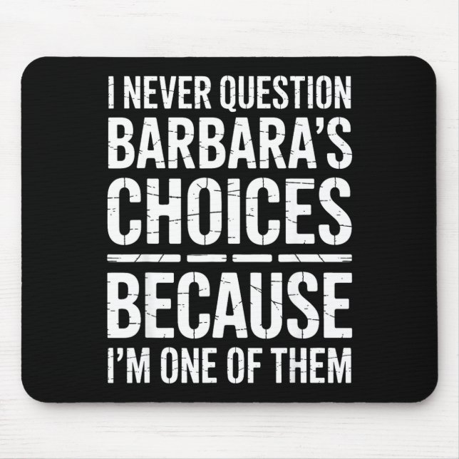 Alfombrilla De Ratón I Never Question Barbara's Choices Because I'm One (Frente)