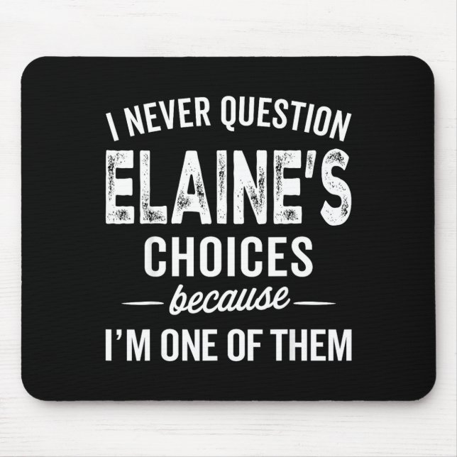 Alfombrilla De Ratón I Never Question Elaine’s Choices - Elaine D Name  (Frente)