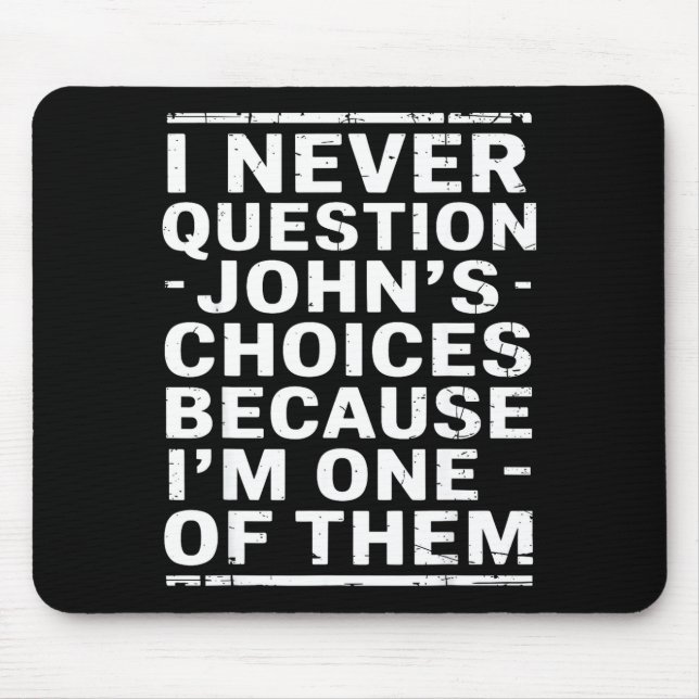 Alfombrilla De Ratón I Never Question Johns Choices Because Im One Of T (Frente)