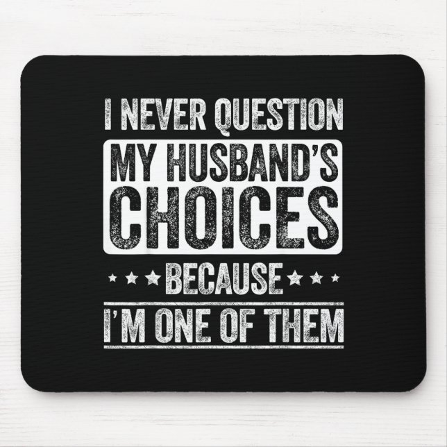 Alfombrilla De Ratón I Never Question My Husband's Choices Marriage Fun (Frente)