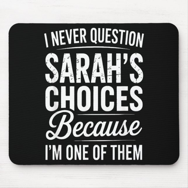 Alfombrilla De Ratón I Never Question Sarah’s Choices - Sarah D Name  (Frente)