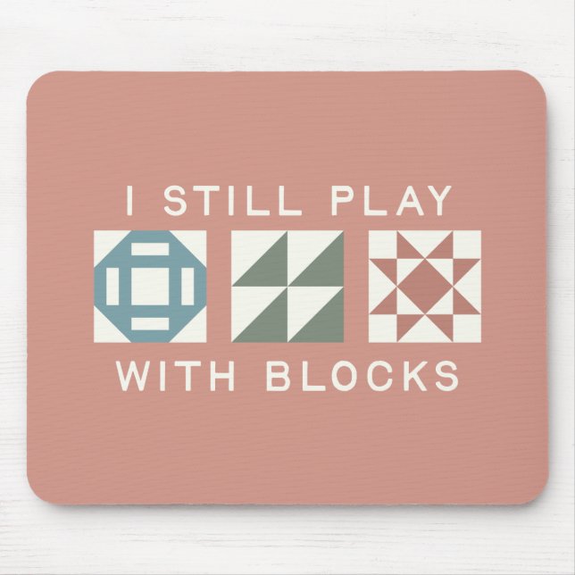 Alfombrilla De Ratón I Still Play With Blocks Quilter's (Frente)