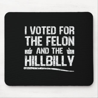 Alfombrilla De Ratón I Voted For The Felon And The Hillbilly Trump 