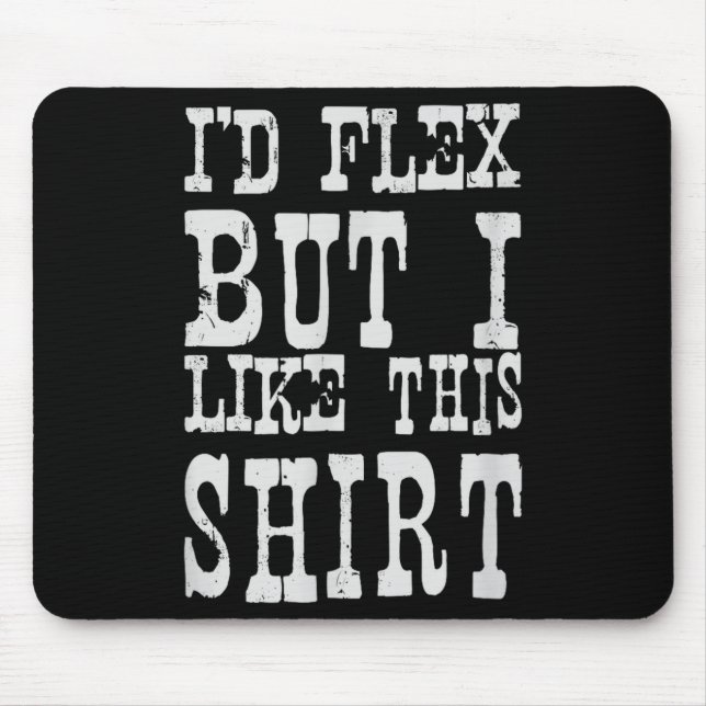 Alfombrilla De Ratón I'd Flex But I Like This Shirt _ Funny Gym Motivat (Frente)