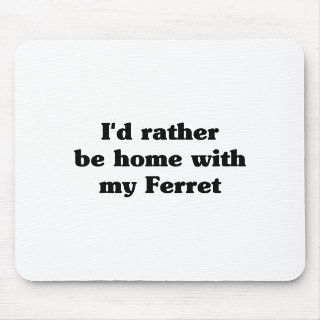 Alfombrilla De Ratón I'd Rather Be Home With My Ferret_ Funny  (Frente)