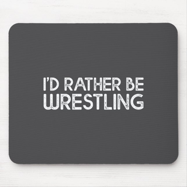 Alfombrilla De Ratón I'd Rather Be Wrestling Funny Wrestler Quotes Boys (Frente)