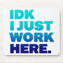 IDK Acaba De Trabajar Aquí Mousepad - Gracioso reg