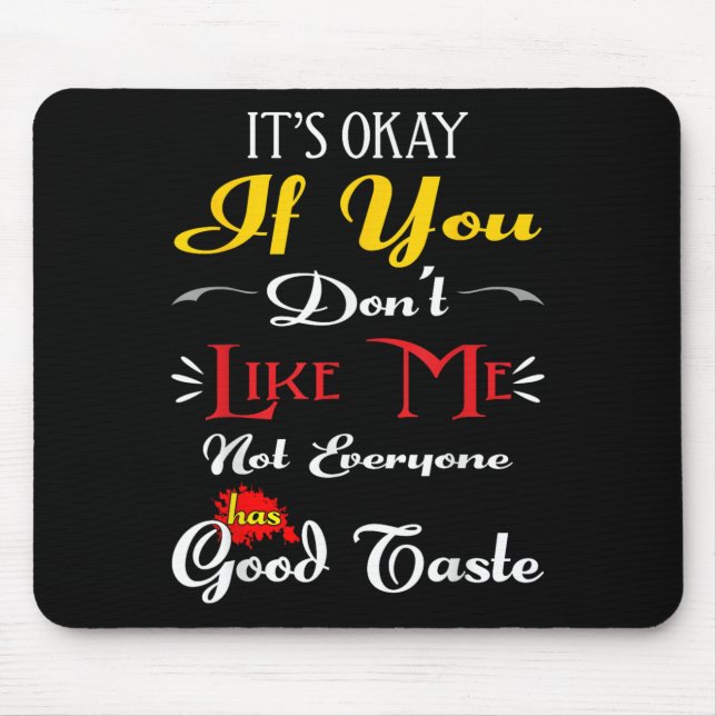 Alfombrilla De Ratón If Dont Like Me Not Everyone Has Good Taste Funny  (Frente)