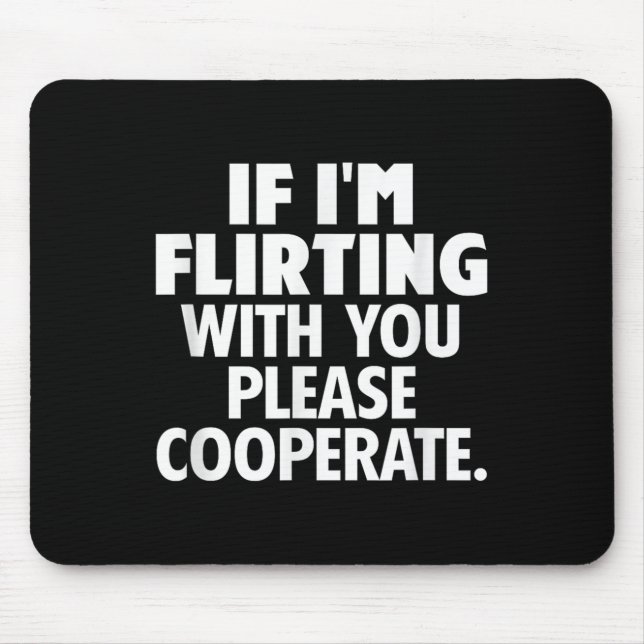 Alfombrilla De Ratón If I'm Flirting With You Please Cooperate Funny Da (Frente)