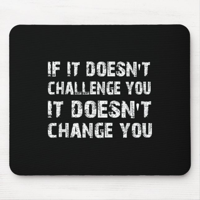 Alfombrilla De Ratón If It Doesn't Challenge You It Won't Change You Gy (Frente)