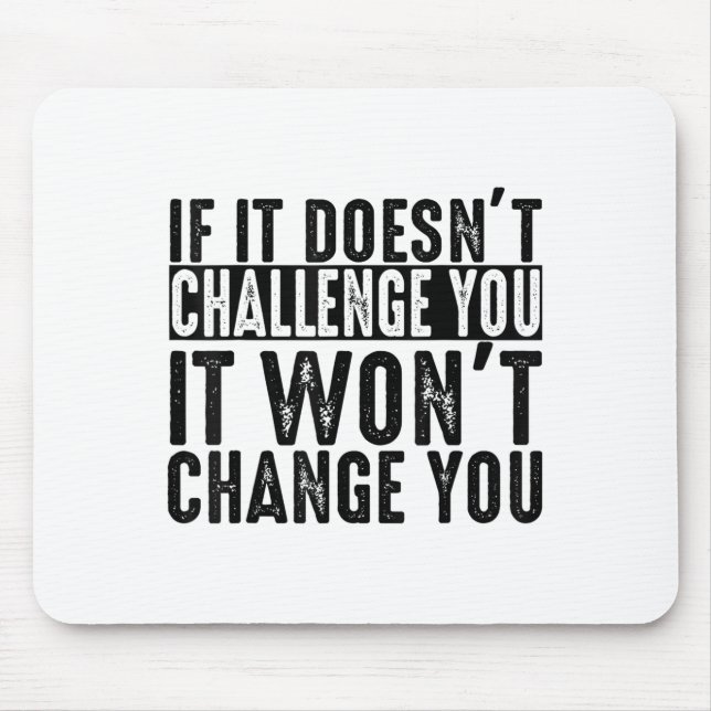 Alfombrilla De Ratón If It Doesn't Challenge You It Won't Change You Mo (Frente)