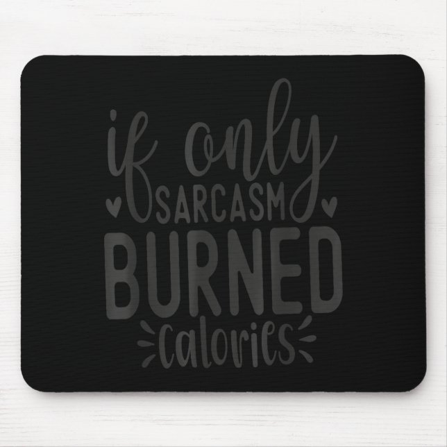Alfombrilla De Ratón If Only Sarcasm Burned Calories Funny Sarcastic Qu (Frente)