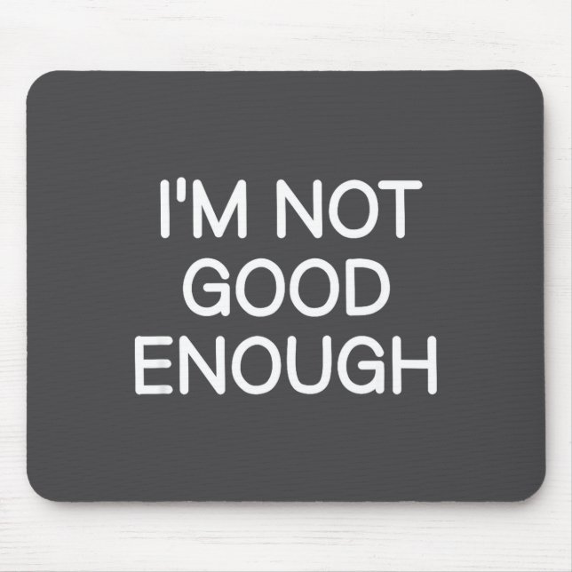 Alfombrilla De Ratón I'm Not Good Enough, Funny, Jokes, Sarcastic Sayin (Frente)