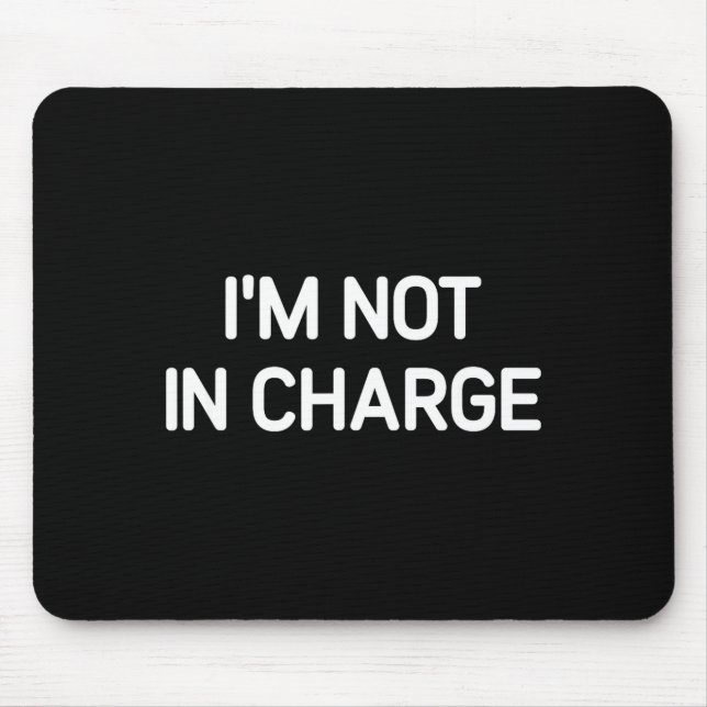 Alfombrilla De Ratón I'm Not In Charge, Gag Uni-adults Black Small Sarc (Frente)