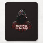 Alfombrilla De Ratón I'm Not Nice<br><div class="desc">Make a bold statement without saying a word. This design features a dark, hooded cyber assassin with glowing red circuit runes and the striking quote: "I'm Not Nice I'm Just Quiet." It’s a perfect mix of cyberpunk aesthetics and a gritty, introverted attitude. Designed for those who appreciate minimalist techwear, dark...</div>