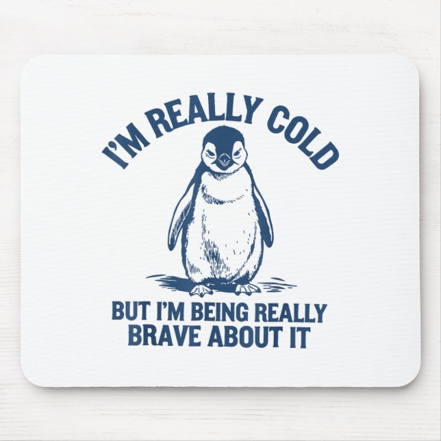 Alfombrilla De Ratón Im Really Cold But Im Being Really Penguin Brave A (Frente)