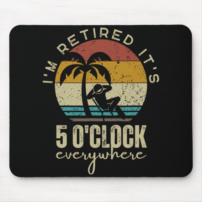 Alfombrilla De Ratón I'm Retired It's 5 O'clock Everywhere Funny Retire (Frente)
